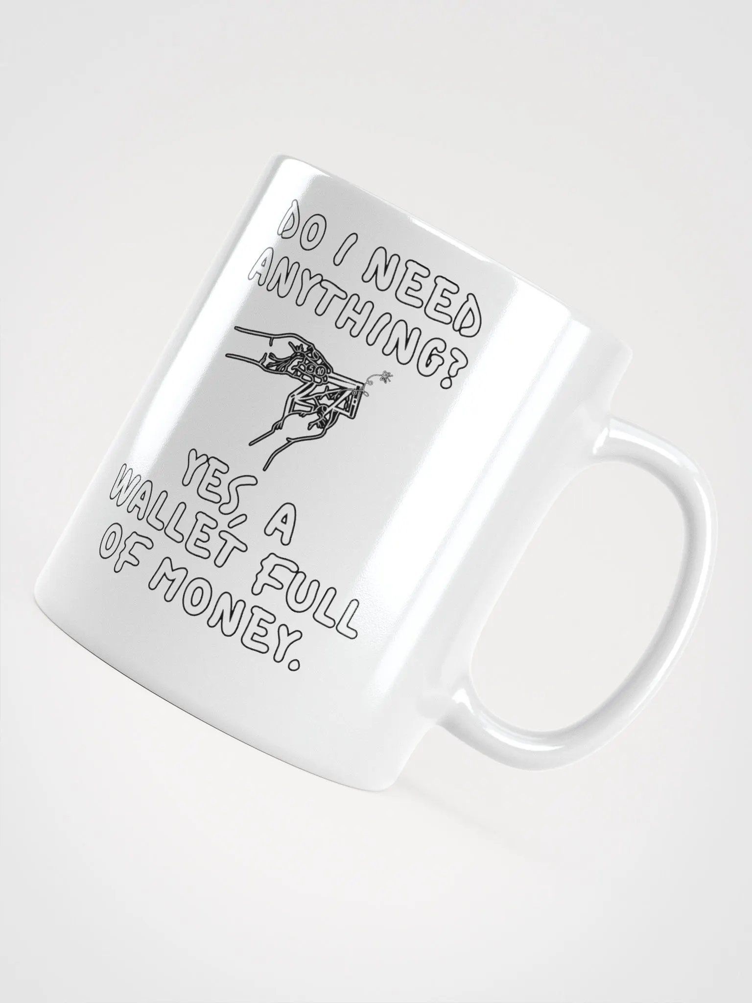 Do I Need Anything? A Wallet Full of Money - White Mug product image (10)