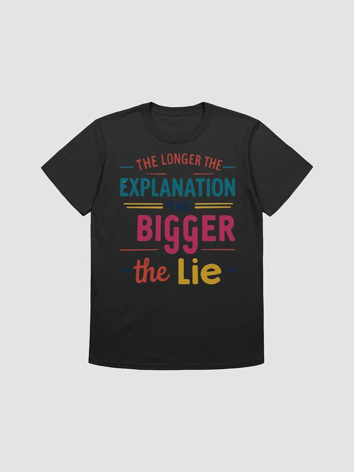The Longer The Explanation Unisex T-Shirt product image (8)