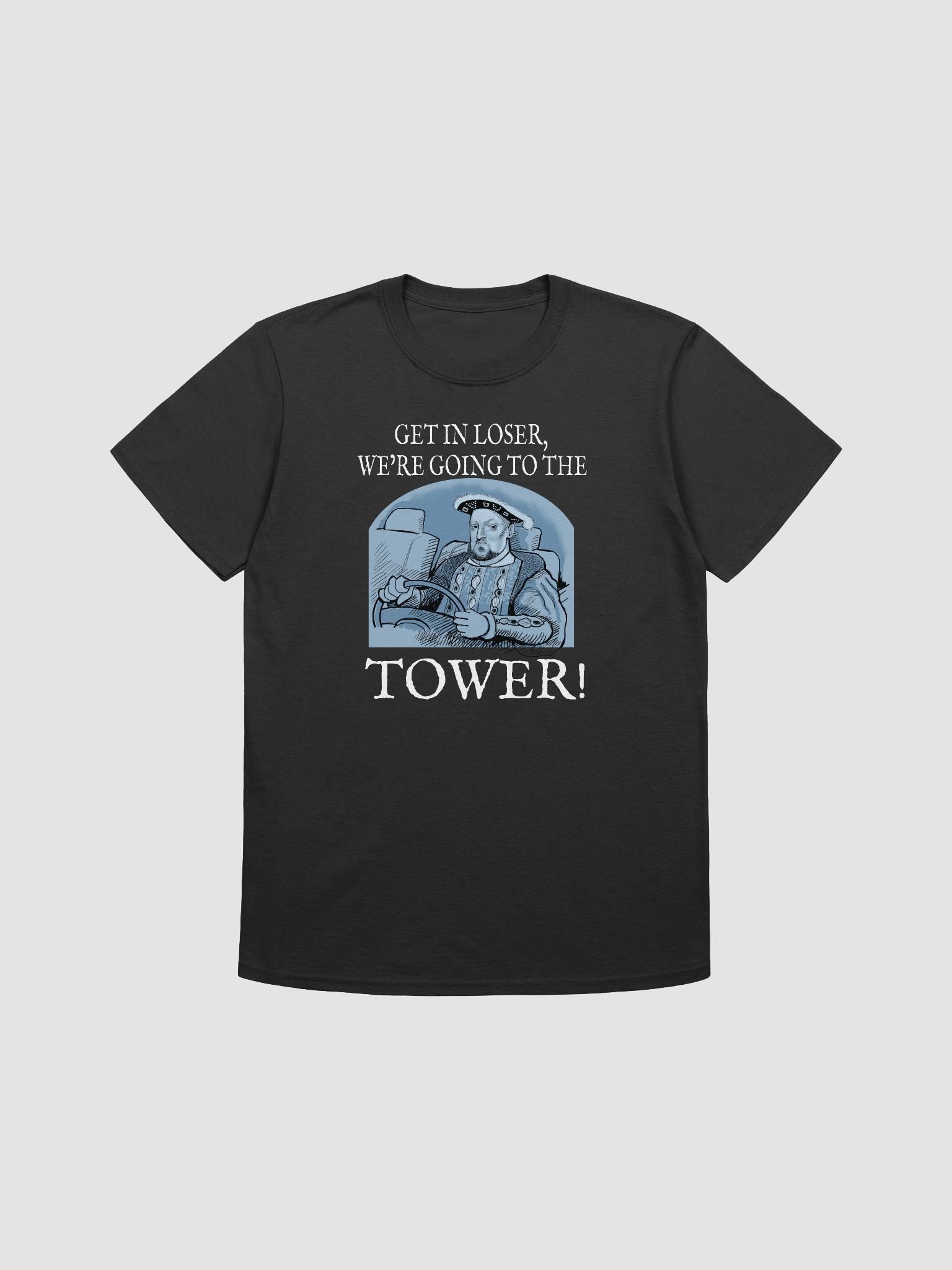 Henry VIII: get in loser. Funny Tudor history T-shirt product image (10)
