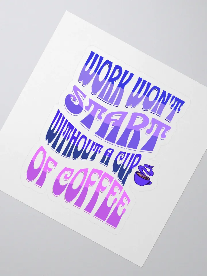 Work Won't Start Without A Cup of Coffee Sticker product image (2)