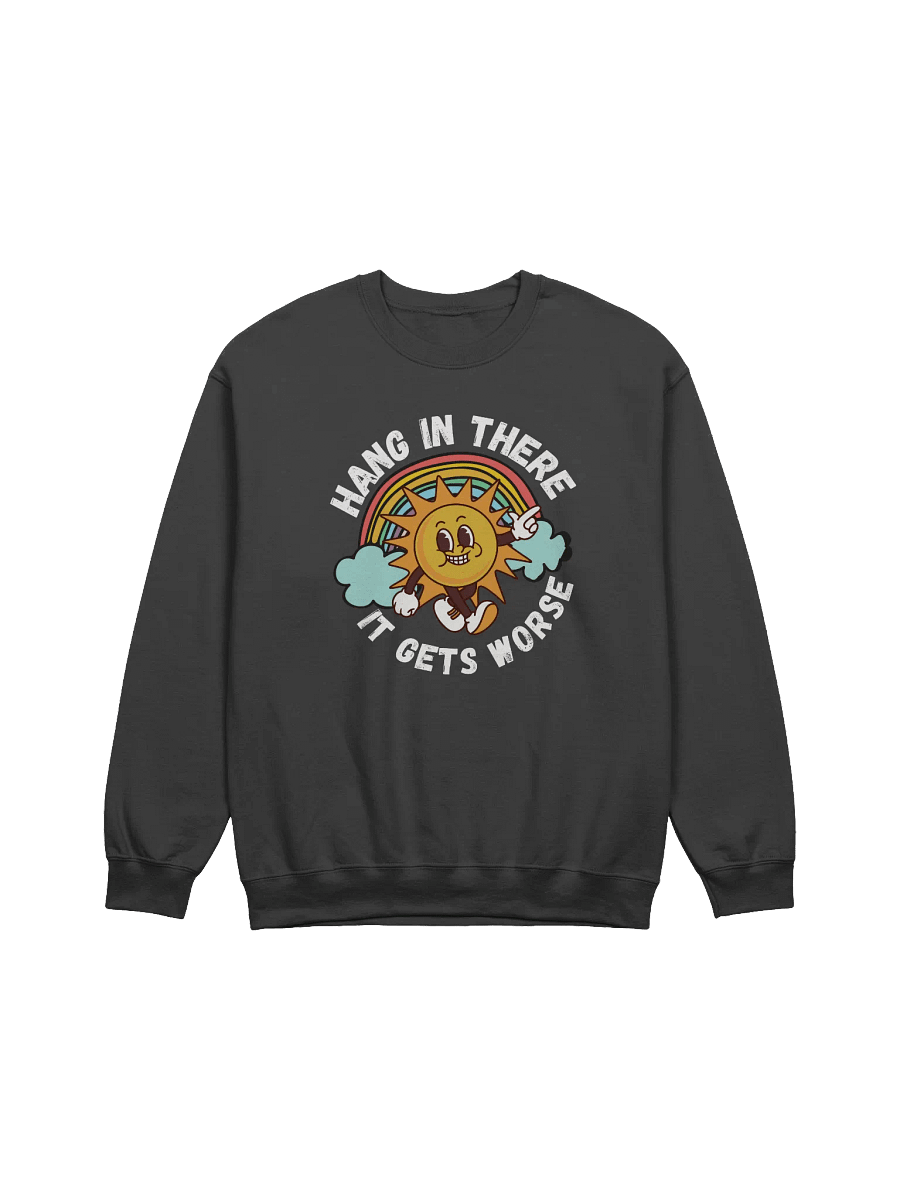 Hang In There It Gets Worse Sweatshirt - Dark Color product image (1)