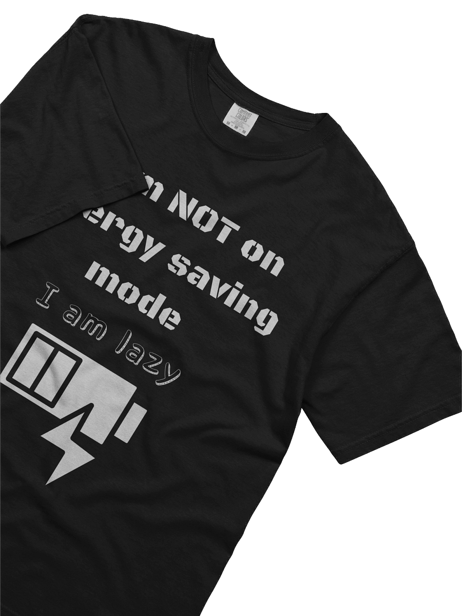 I am not on energy saving mode, I am lazy -Tee product image (24)