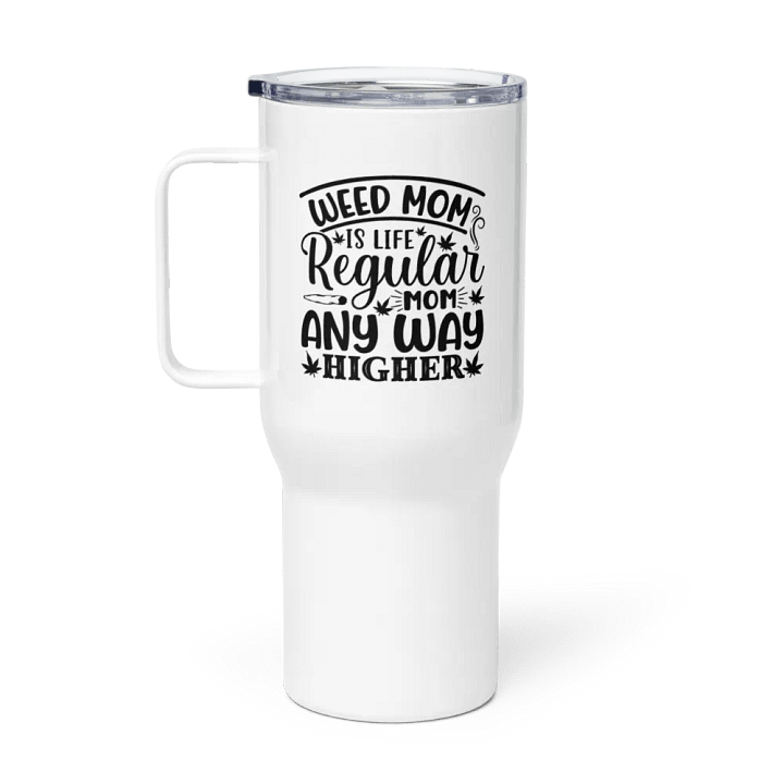 Weed Mom Is Life Regular Mom Any Way Higher - Travel Mug w/ Handle product image (1)