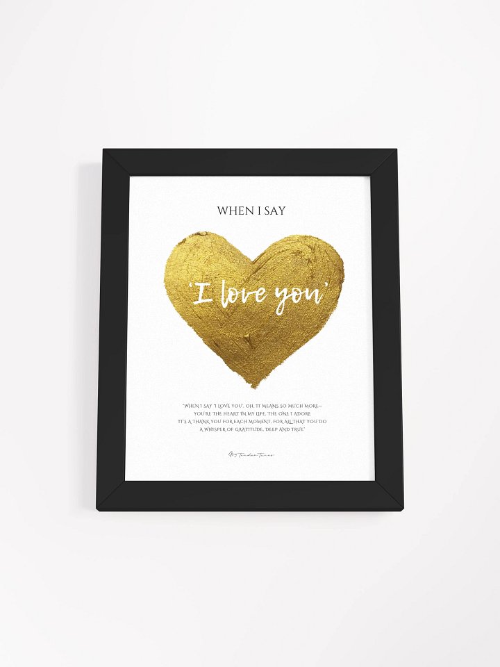 WHEN I SAY I LOVE YOU with Golden Heart - Lyric Lines Poster withn Black Frame product image (1)