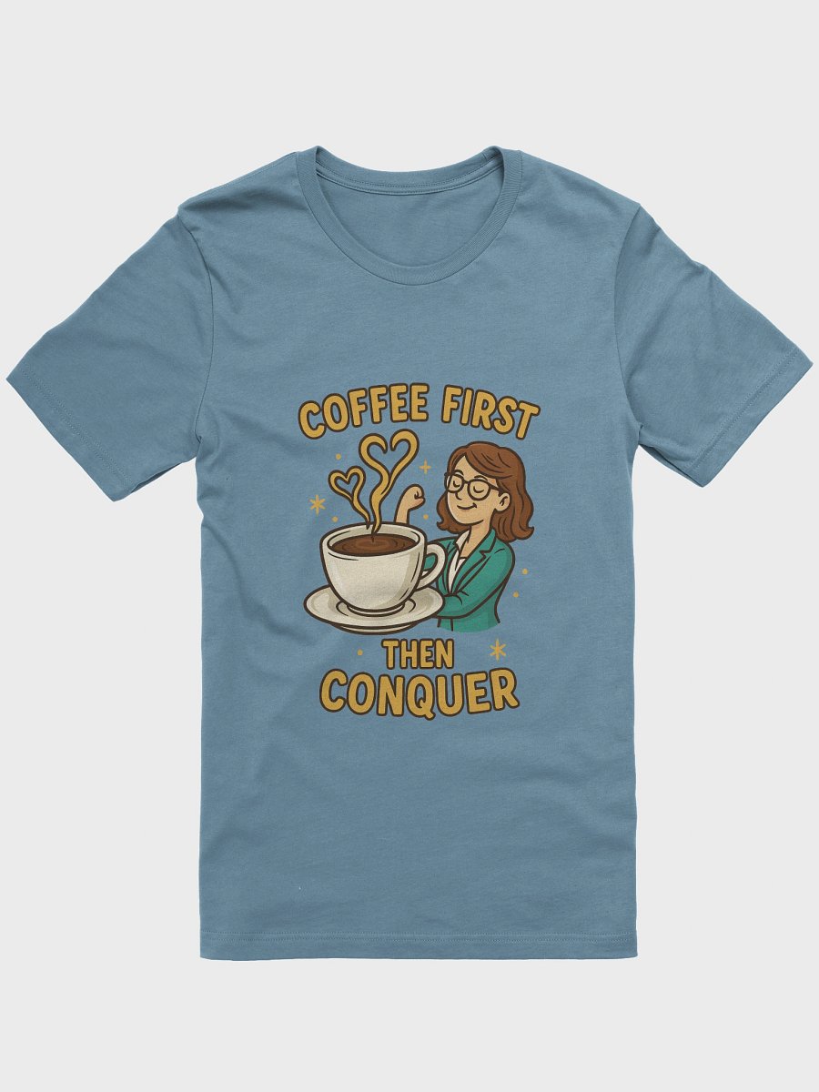 Coffee First Then Conquer – T-shirt fun & motivant pour femme ambitieuse product image (1)