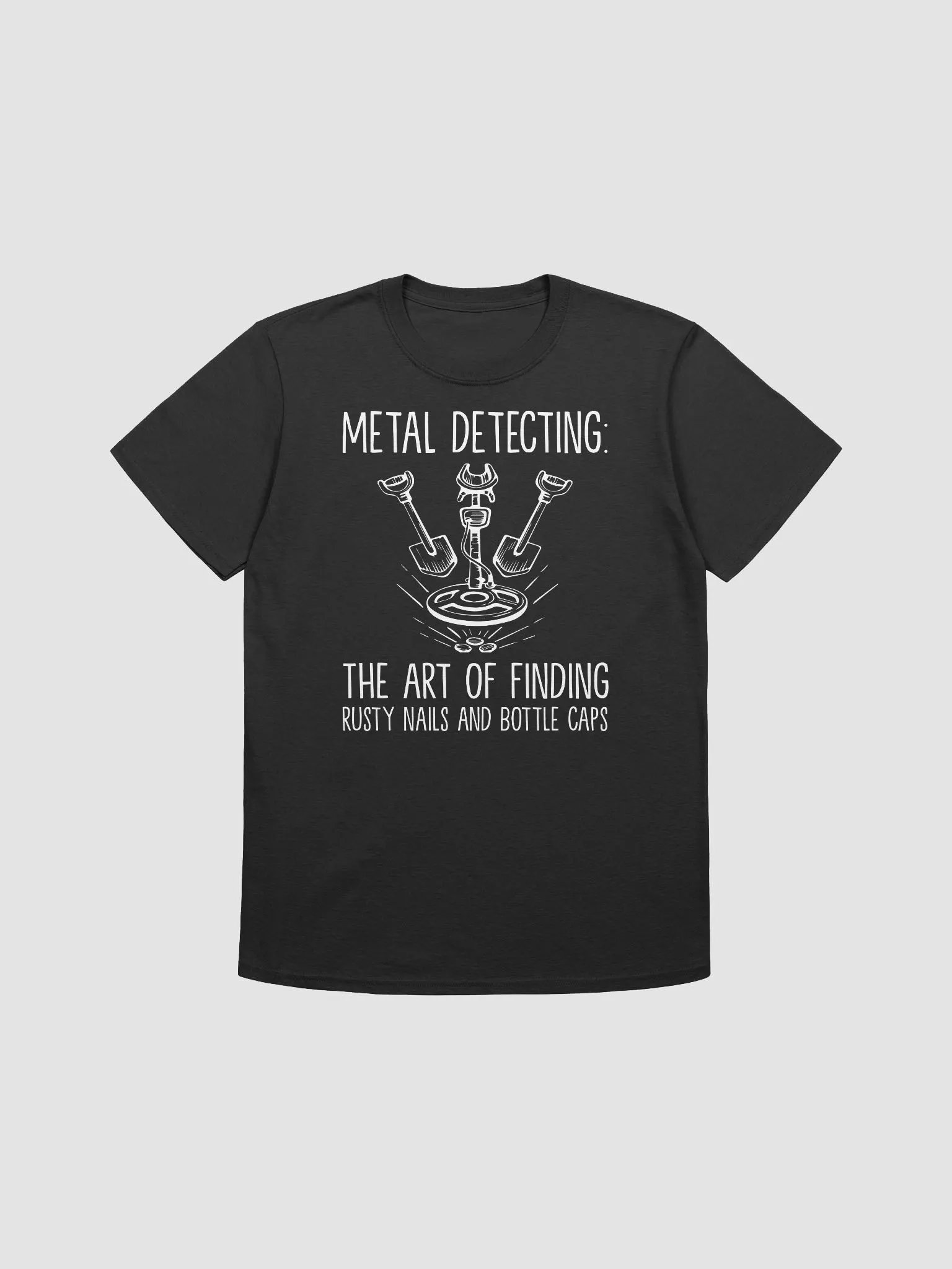 Metal Detecting: The Art of Finding Rusty Nails and Bottle Caps Unisex T-Shirt product image (1)