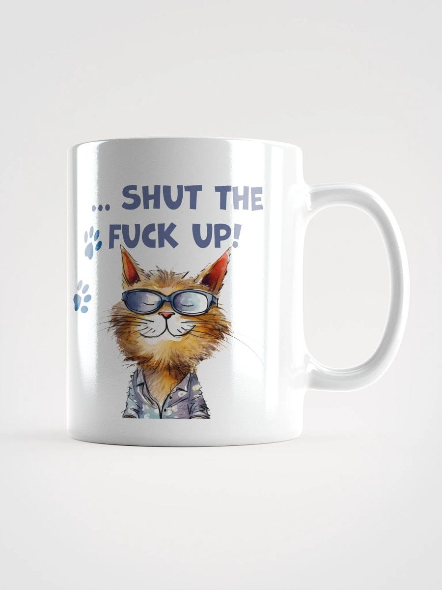 Cat Chat: "It's a beautiful day to... shut the fuck up". White glossy mug product image (6)