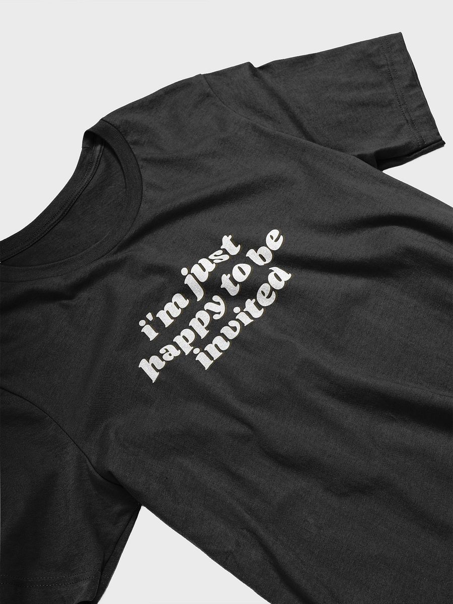 i'm just happy to be invited t-shirt product image (4)