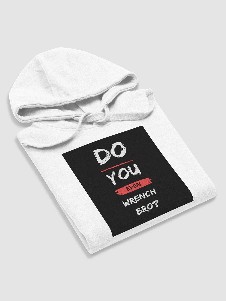HOODIE DO YOU EVEN WRENCH BRO? product image (6)
