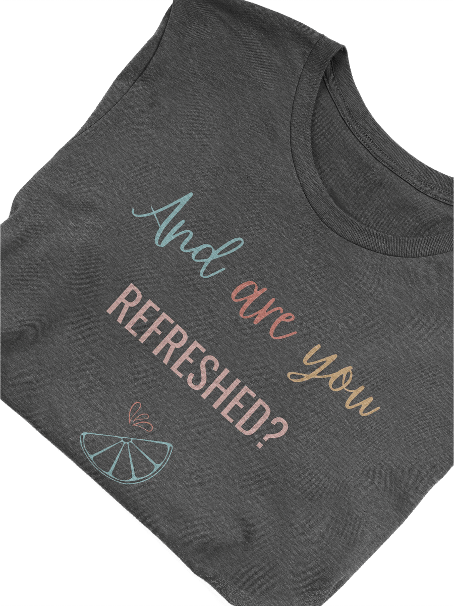And Are You Refreshed? - T Shirt product image (36)