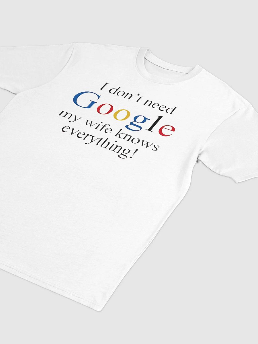 I Don't Need Google My Wife Knows Everything T-Shirt product image (8)