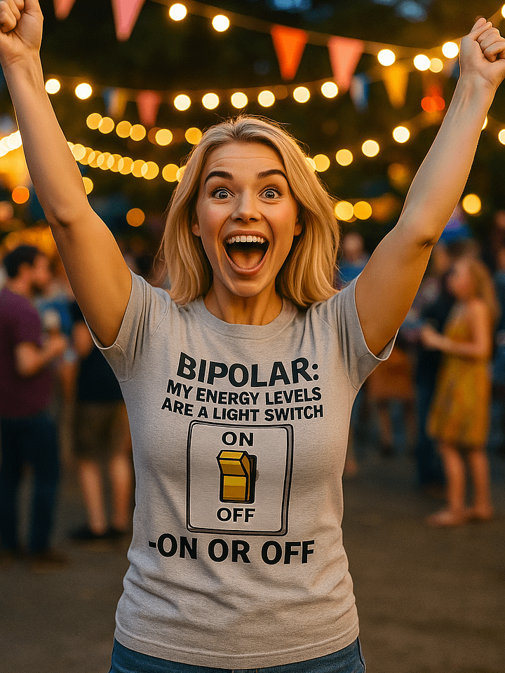 Bipolar: My Energy Levels Are a Light Switch – On or Off T-Shirt product image (1)