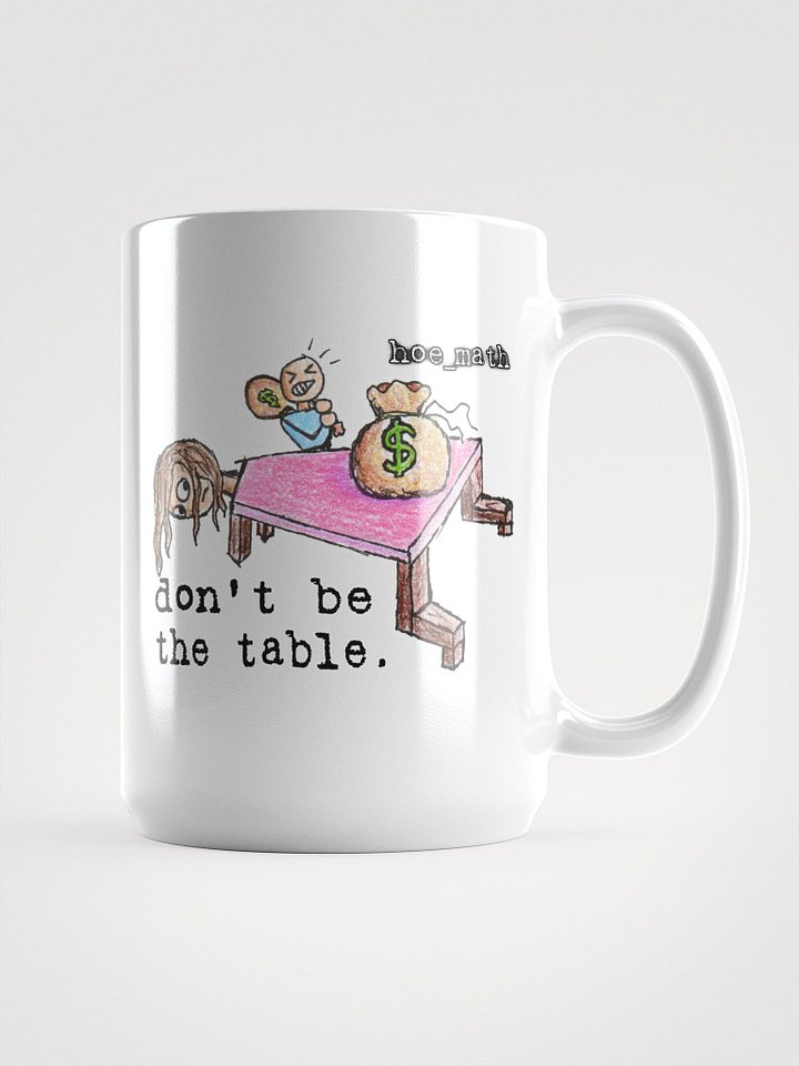 DON'T BE THE TABLE Mug product image (2)