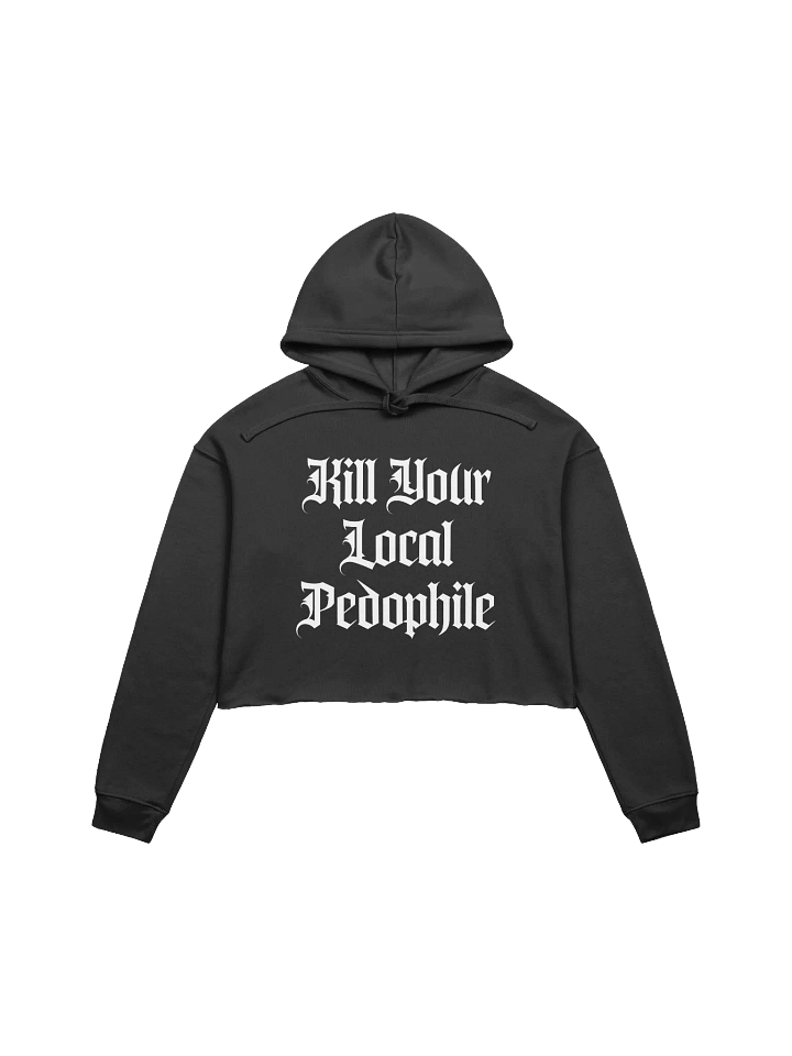 Kill Your Local Pedophile Cropped Hoodie product image (1)