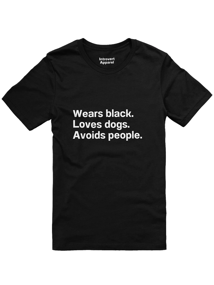 Wears black. Loves dogs. Avoids people. Unisex T-Shirt product image (1)