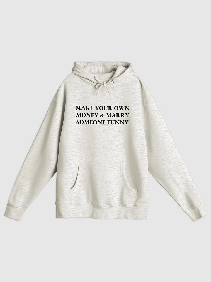 MAKE YOUR OWN MONEY & MARRY SOMEONE FUNNY Premium Pullover Hoodie product image (1)