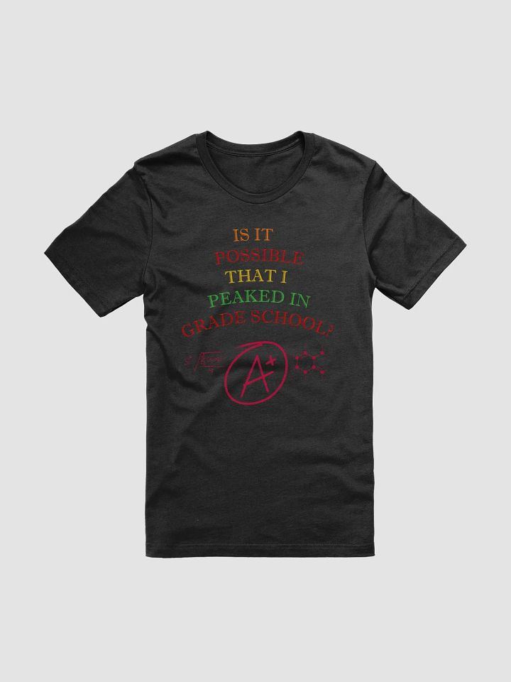Is It Possible That I Peaked In Grade School? T-shirt product image (1)