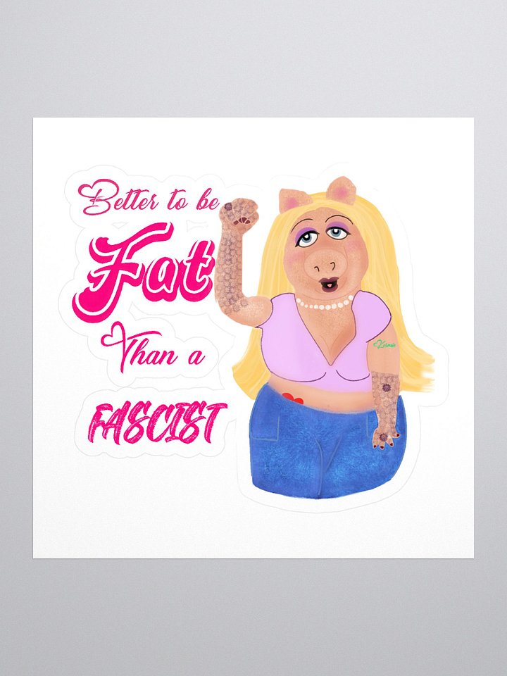 Better Fat than Fascist Sticker product image (1)