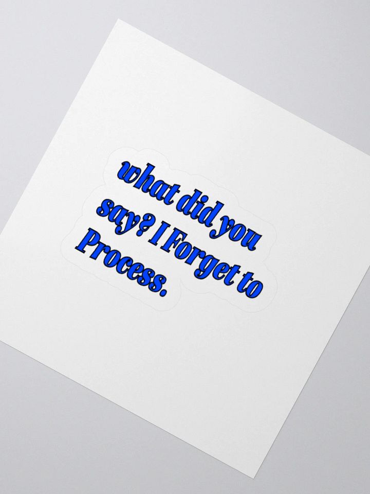 What Did You Say? I Forgot to Process. ADHD Meme Sticker. product image (2)