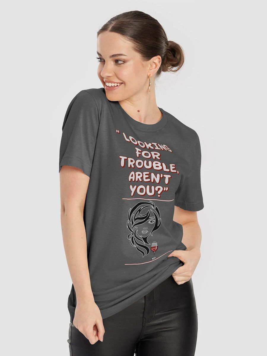 Looking For Trouble, Aren't You? T-shirt product image (46)