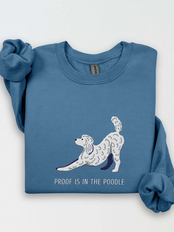 Proof Is in the Poodle Sweatshirt (Embroidered) of a Standard Poodle(White) product image (1)
