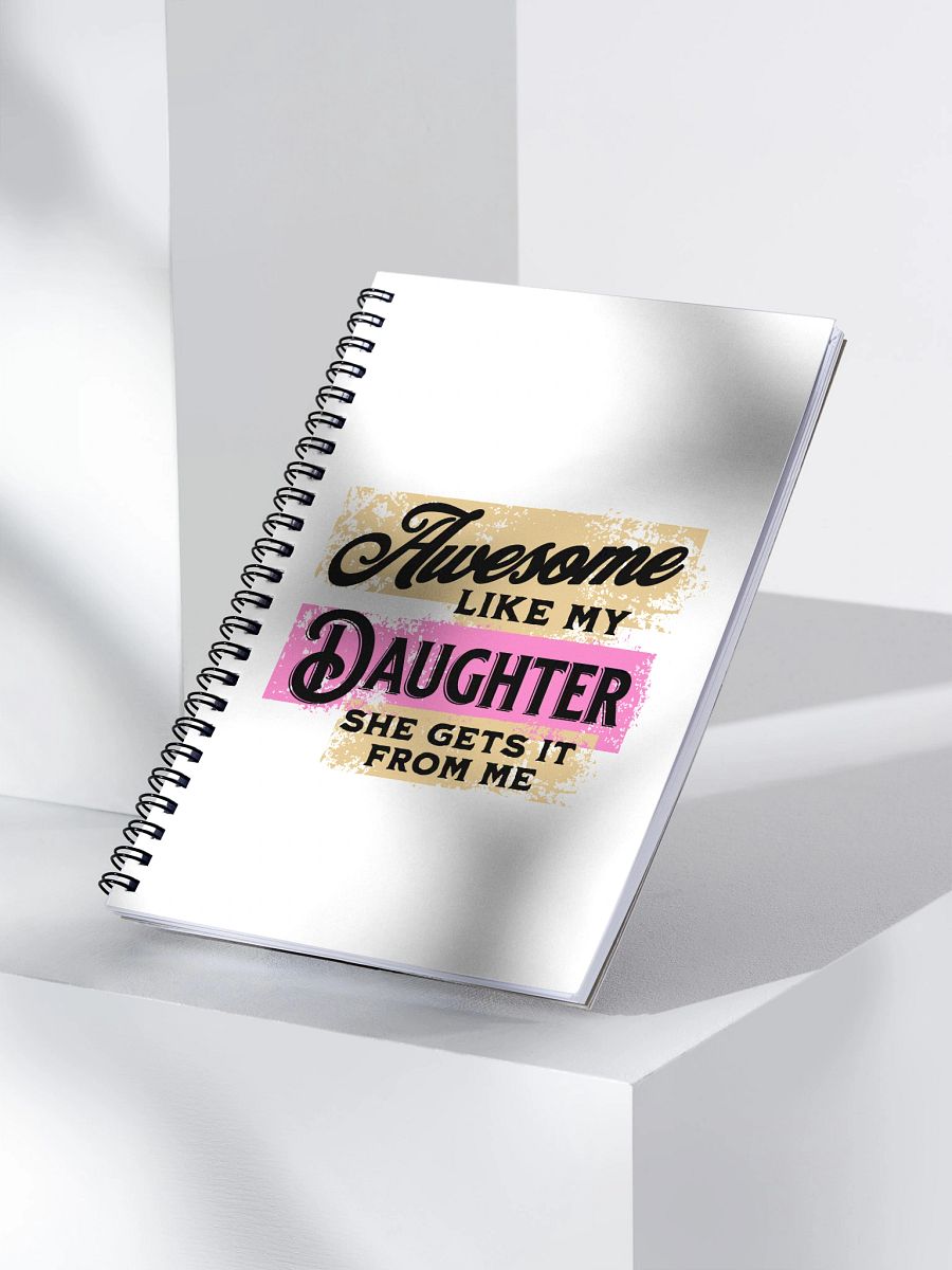 Awesome Like My Daughter She Gets It From Me Empowering Spiral Notebook product image (3)