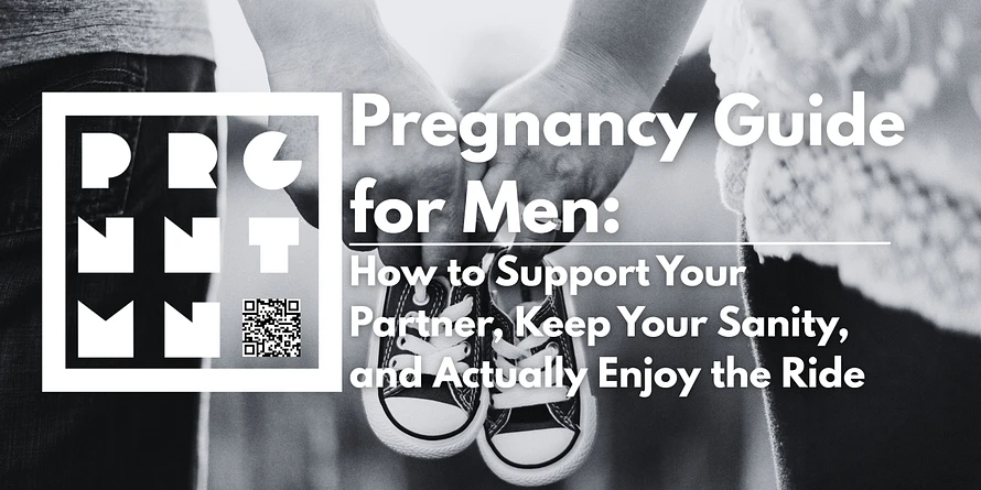 Pregnancy Guide for Men How to Support Your Partner, Keep Your Sanity, and Actually Enjoy the Ride