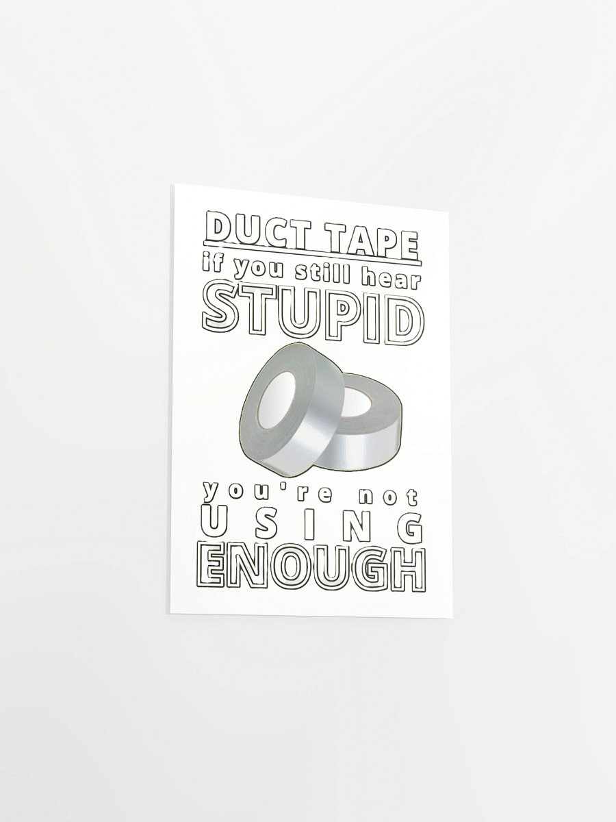 DUCTTAPE : IF YOU STILL HEAR STUPID, YOU'RE NOT USING ENOUGH product image (14)