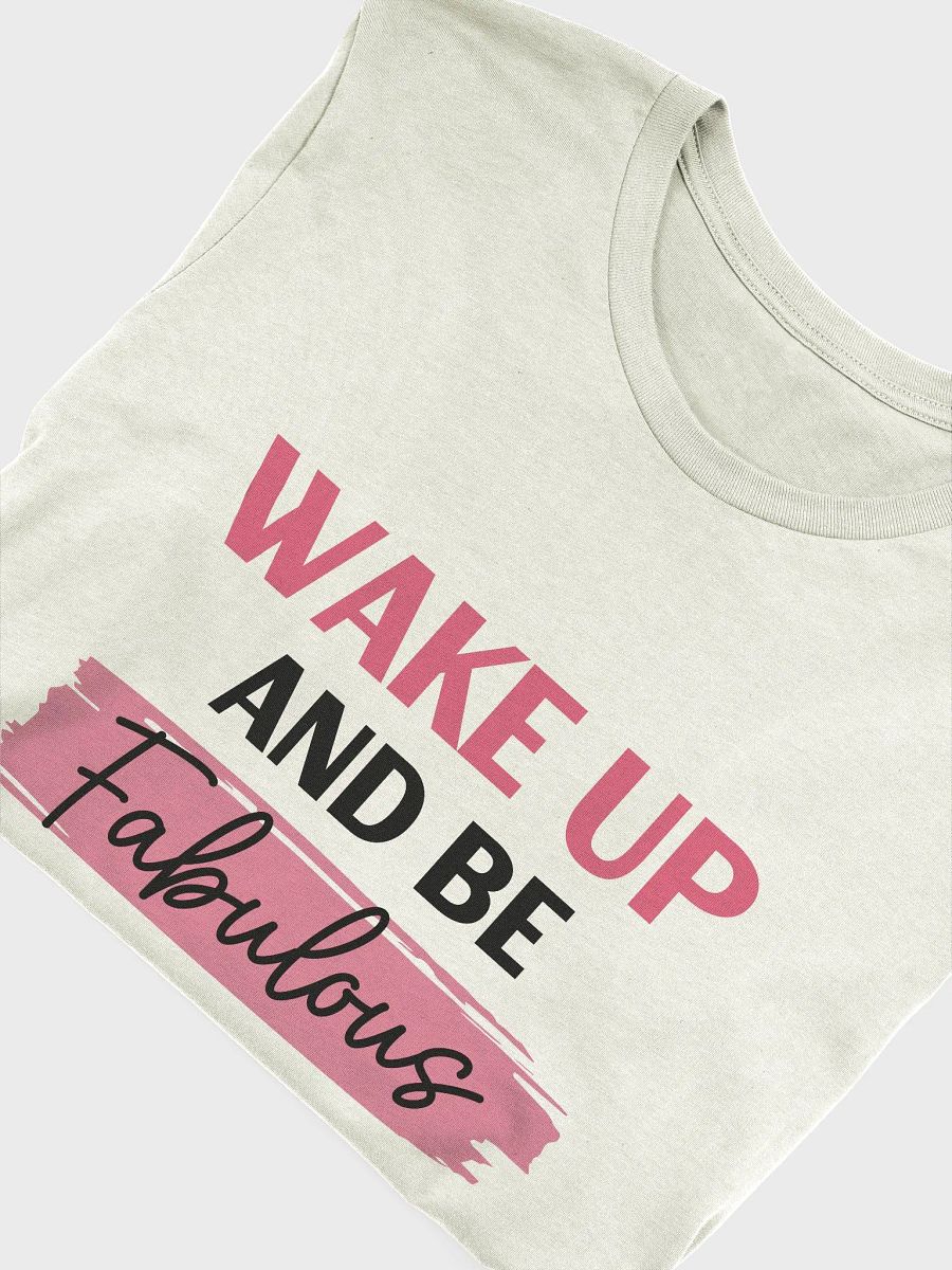 Wake Up and Be Fabulous T-Shirt product image (15)