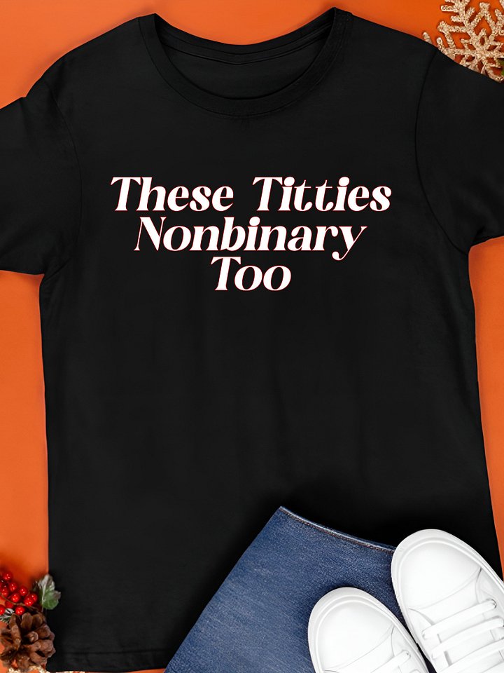 These Titties Nonbinary Too Shirt product image (1)