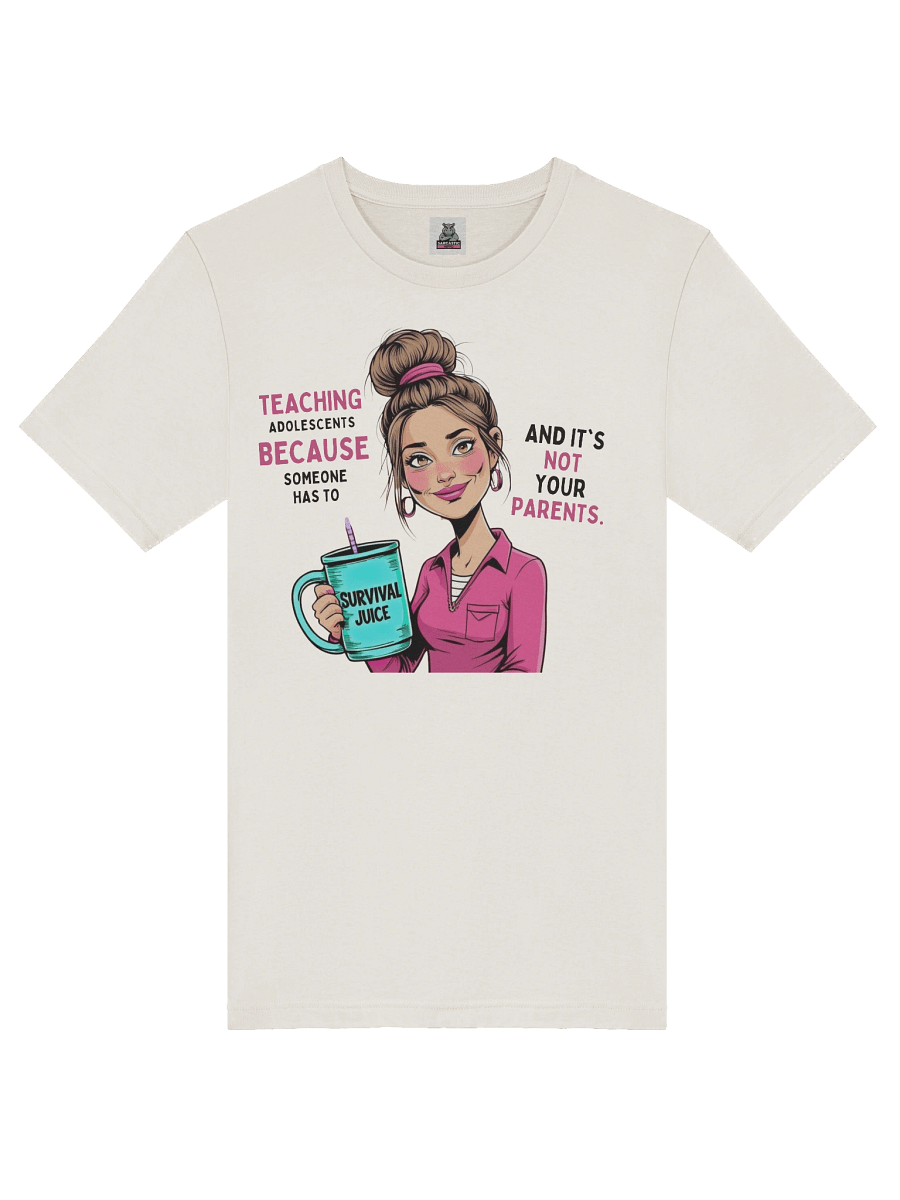 Women's Teaching Adolescents Because Someone Has To Women’s Teacher T-Shirt – Funny Survival Juice Graphic Tee product image (6)