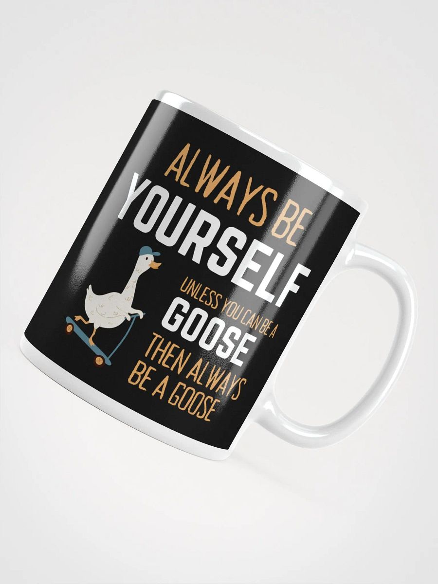 Always Be Yourself Unless You Can Be A Goose - Glossy Mug product image (4)