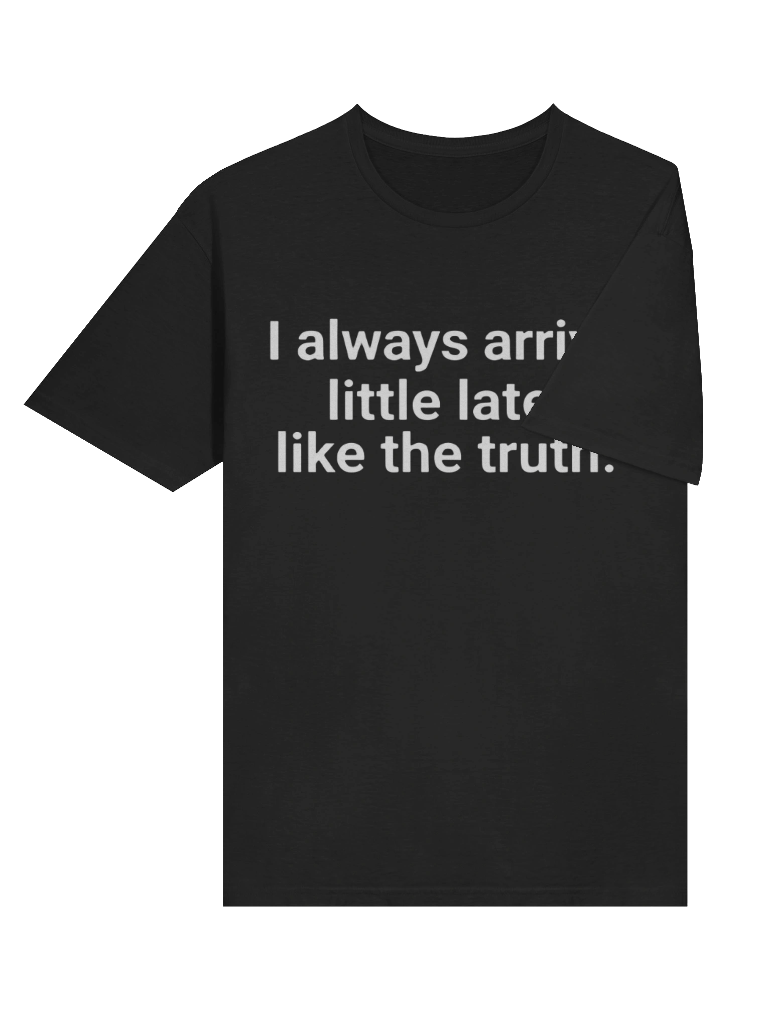 I Always Arrive Little Late Like The Truth Shirt product image (4)