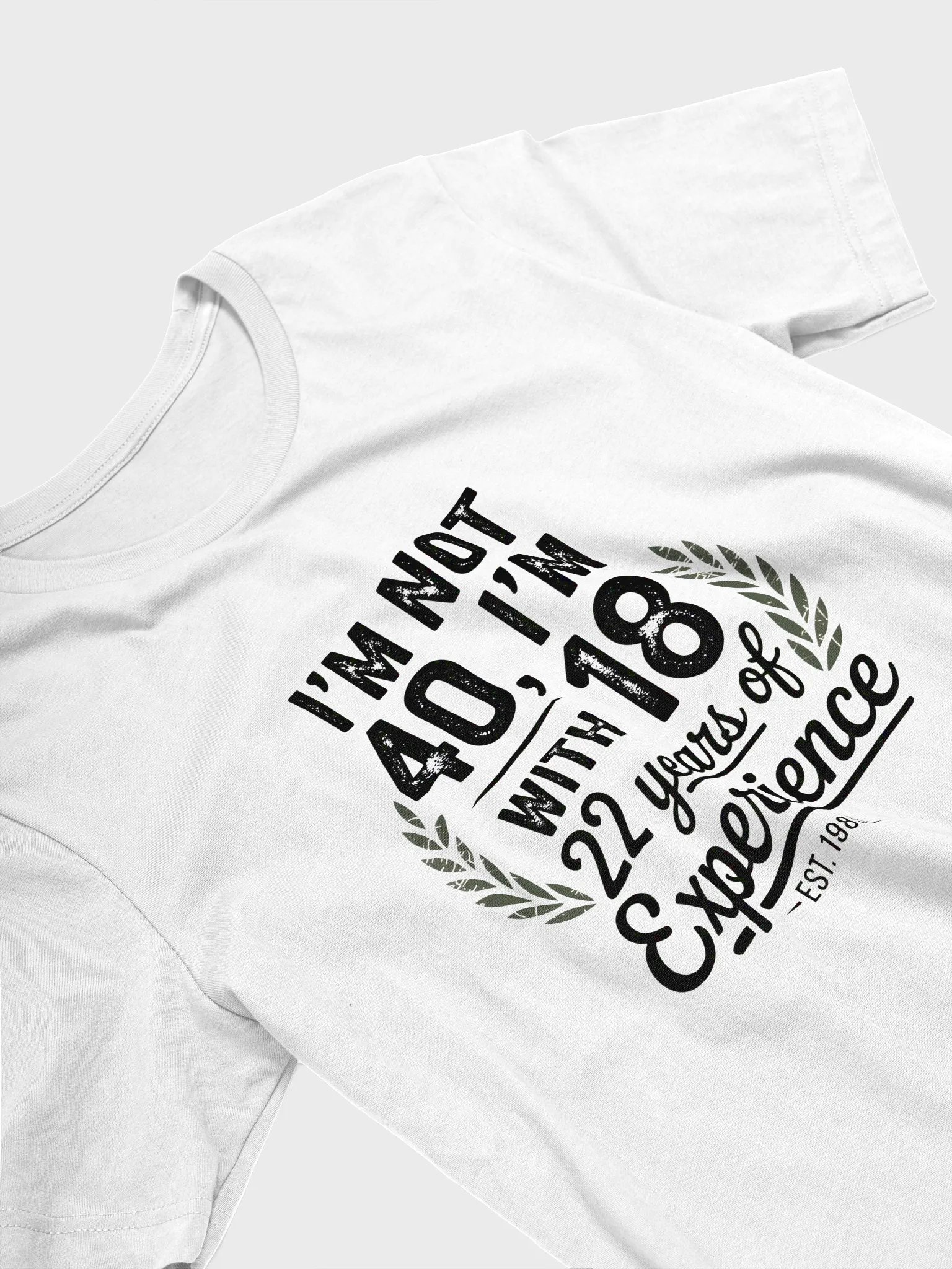 I'm Not 40, I'm 18 With 22 Years of Experience - Est. 1985 T-Shirt | Funny 40th Birthday Tee product image (3)