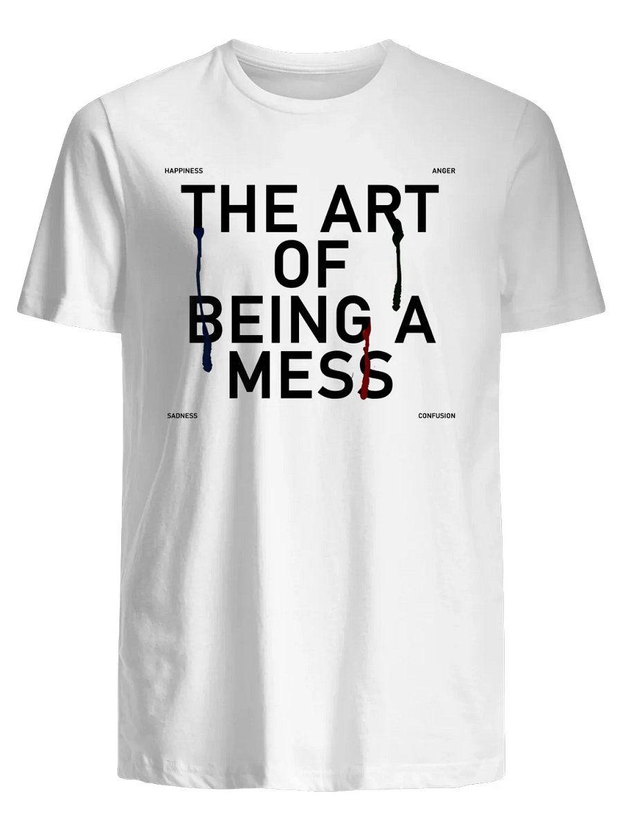 The art of being a mess T-Shirt product image (1)