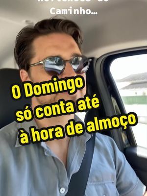Reflexões do Caminho - O Domingo só conta até à hora se almoço…