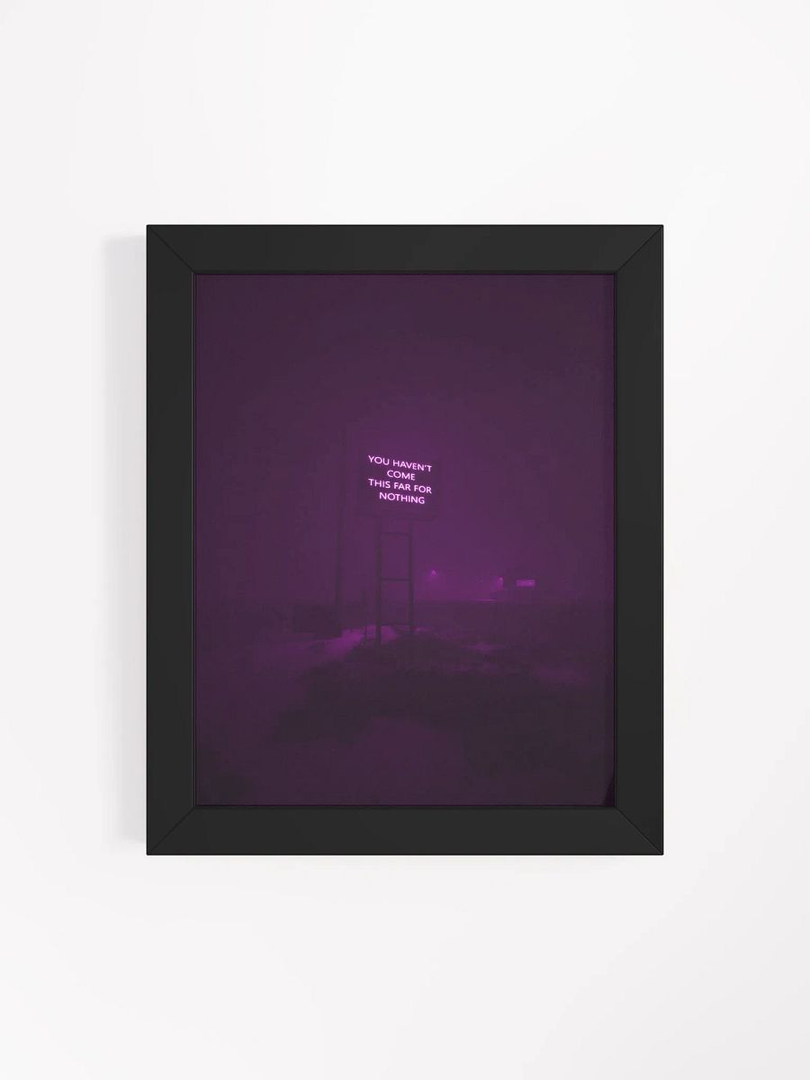 "You haven't come this far for nothing" Framed Poster product image (54)