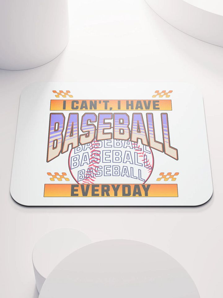 I Cant I Have Baseball Everyday Mania Mouse Pad product image (2)