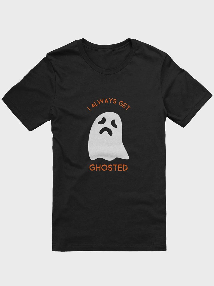 I Always Get Ghosted TShirt product image (1)