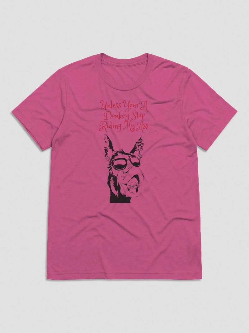 Tired of people riding your ass This shirt says it all