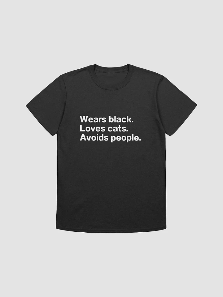 Wears black. Loves cats. Avoids people. Unisex T-Shirt product image (1)