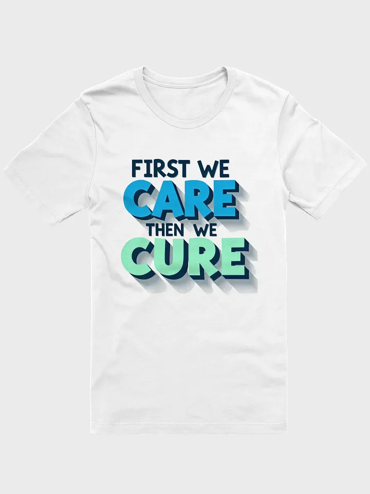 Motivational 3D Effect T-Shirt: First We Care Then We Cure product image (6)