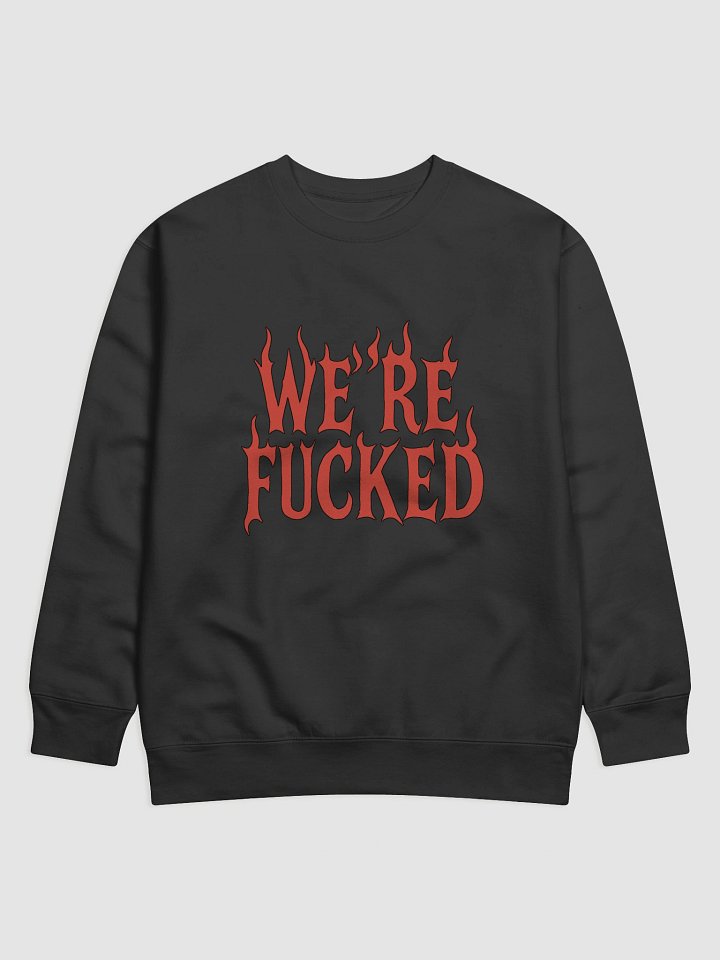 We’re Fucked Sweatshirt – Cozy Collapse-Core Pullover product image (1)