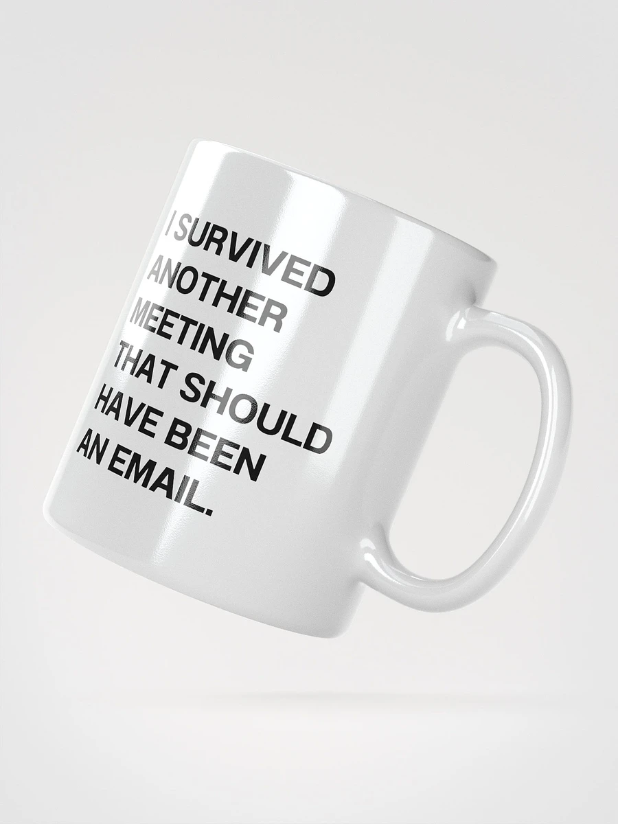 I SURVIVED ANOTHER MEETING THAT SHOULD HAVE BEEN AN EMAIL. Mug product image (5)