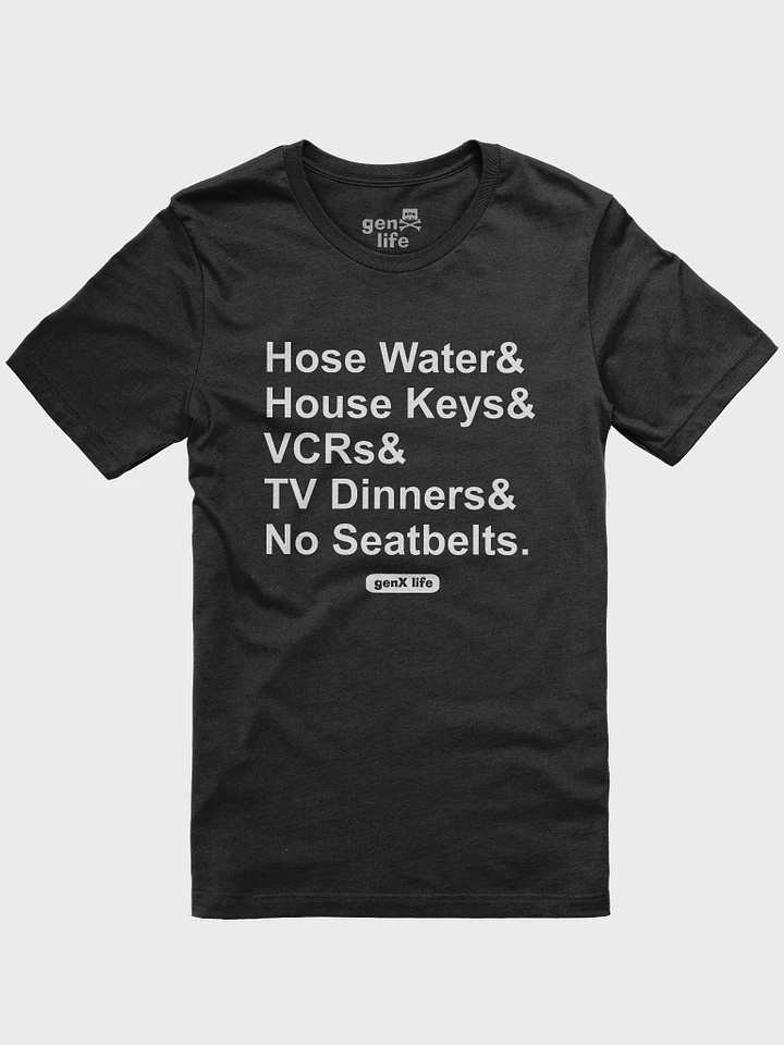 Hose Water & House Keys & VCRs & TV Dinners & No Seat Belts Tshirt product image (1)