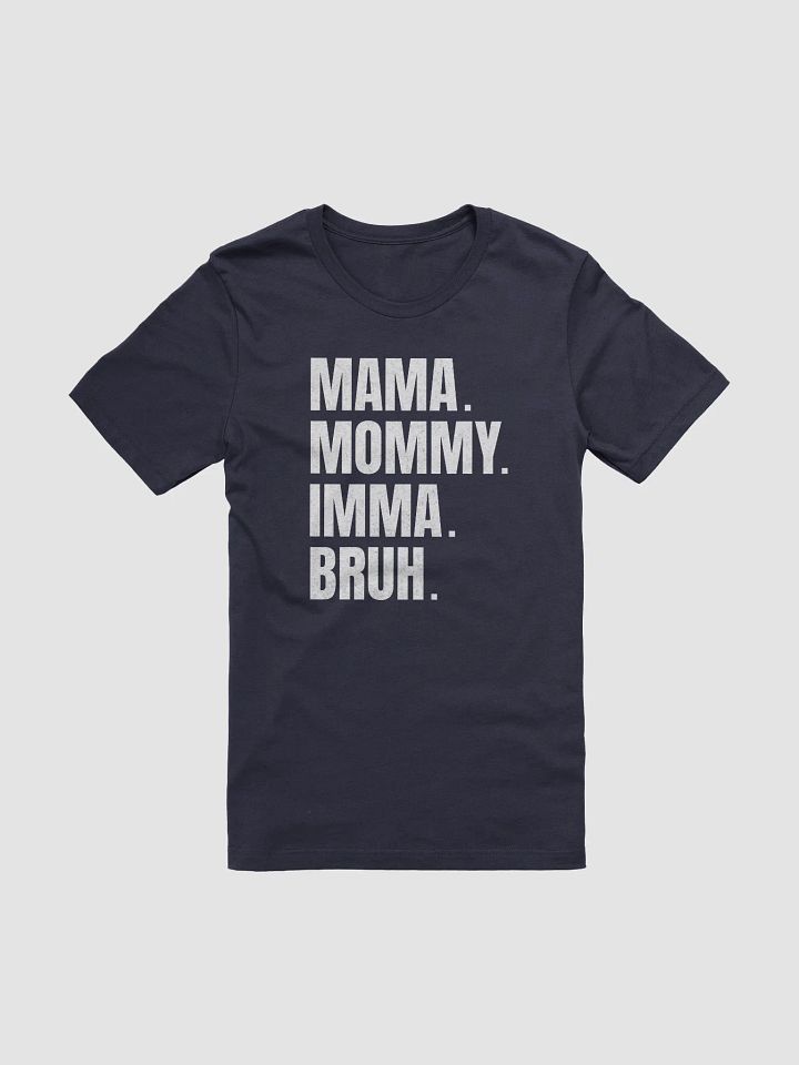Mommy Imma Bruh T-Shirt - Unisex Fit product image (2)