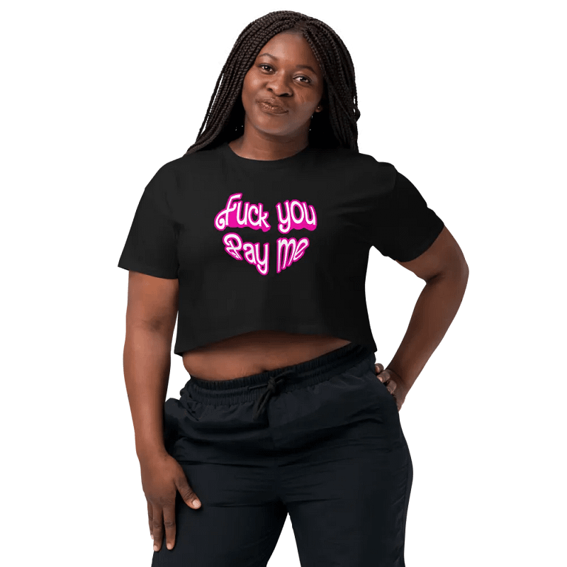 FU Pay Me Crop Shirt