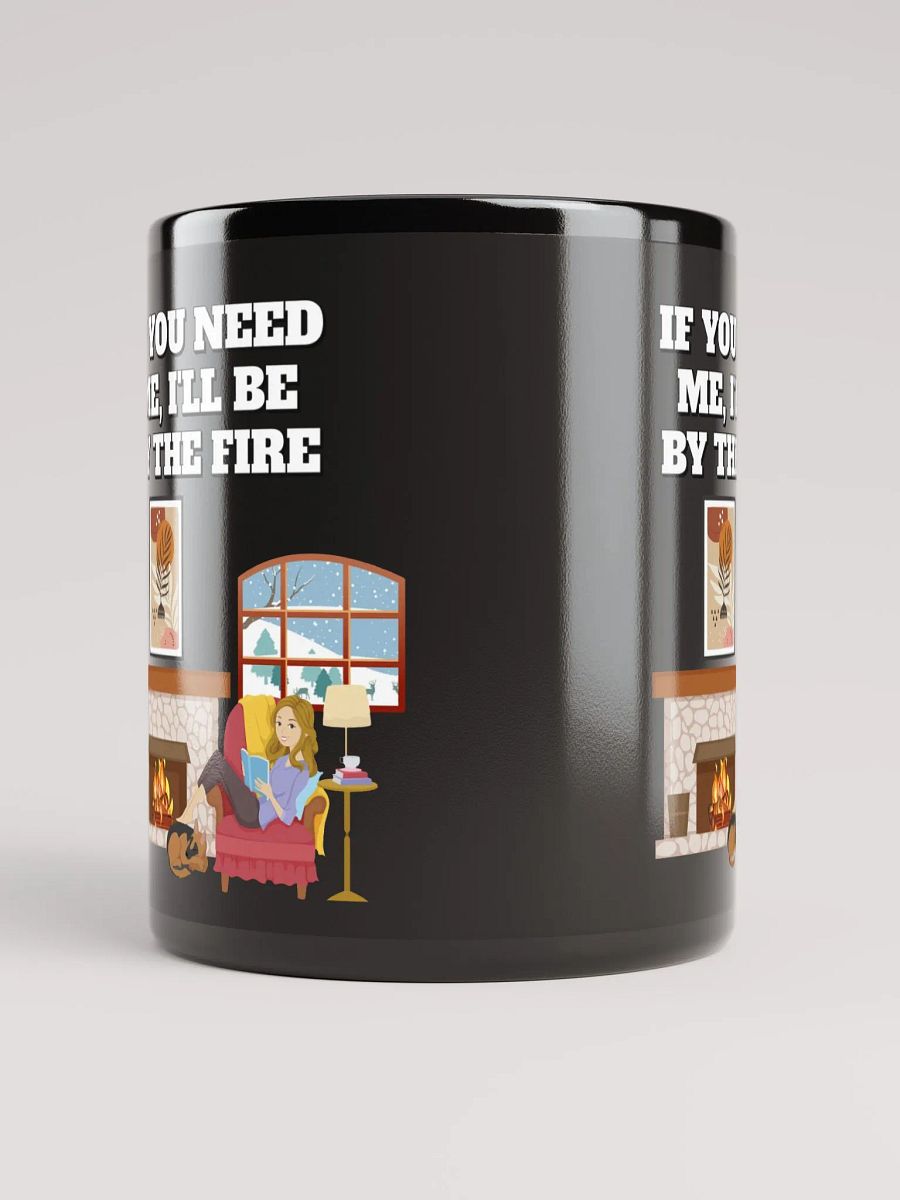 If You Need Me, I'll Be By The Fire - Black Mug product image (10)