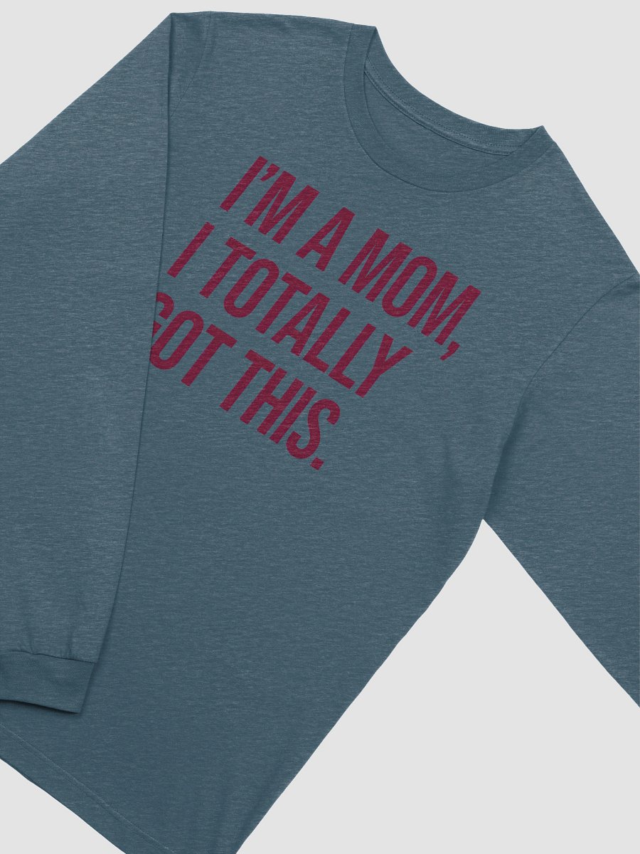 I'm a Mom, I Totally Got This Long Sleeve Tee – Stylish Comfort for Strong Moms product image (14)