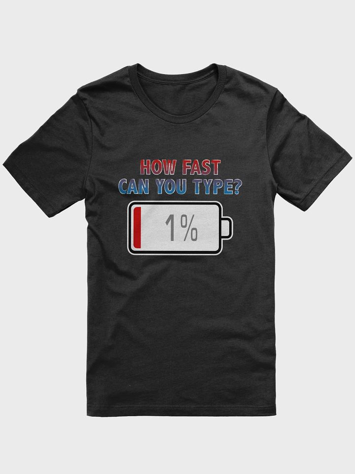 How Fast Can You Type? with Battery at 1% T-Shirt product image (1)